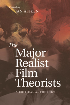 The Major Realist Film Theorists : A Critical Anthology by Ian Aitken - Paperback