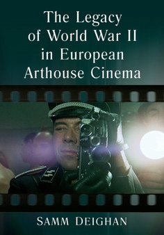 The Legacy of World War II in European Arthouse Cinema by Samm Deighan - Paperback