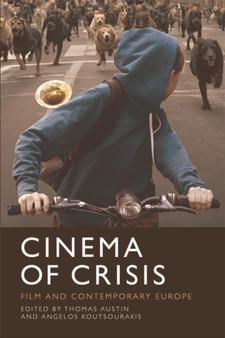 Cinema of Crisis : Film and Contemporary Europe by Thomas Austin - Hardback