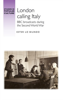 London Calling Italy : BBC Broadcasts During the Second World War by Ester Lo Biundo - Hardback