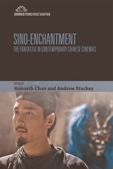 Sino-Enchantment : The Fantastic in Contemporary Chinese Cinemas by Kenneth Chan - Hardback