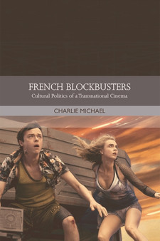 French Film in the Blockbuster Era : Globalization and the Cultural Politics of a Popular Cinema by Charlie Michael - Hardback