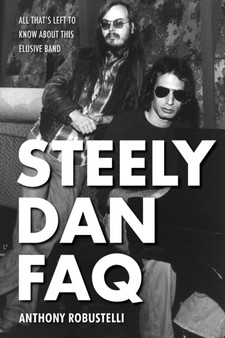 Steely Dan FAQ : All That's Left to Know About This Elusive Band by Anthony Robustelli - Paperback
