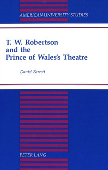 T.W. Robertson and the Prince of Wales's Theatre : 23 by Daniel Barrett - Hardback