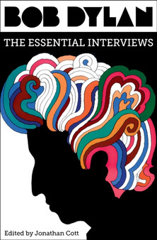 Bob Dylan : The Essential Interviews by Jonathan Cott - Hardback
