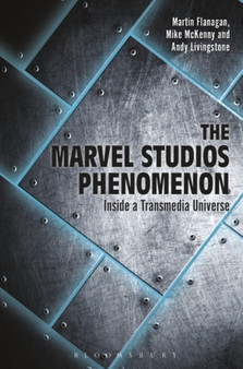 The Marvel Studios Phenomenon : Inside a Transmedia Universe by Martin Flanagan - Paperback