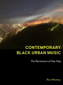Contemporary Black Urban Music : The Revolution of Hip Hop by Ron Westray - Hardback