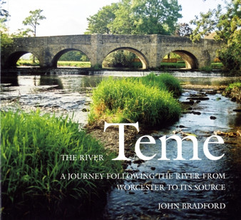The River Teme : A Journey Following the River from Worcester to Its Source by John Bradford - Paperback