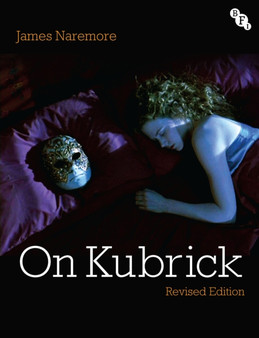 On Kubrick : Revised Edition by James Naremore - Hardback