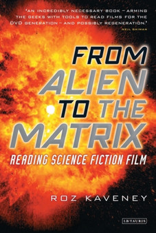 From Alien to the Matrix : Reading Science Fiction Film by Roz Kaveney - Paperback