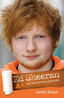 Ed Sheeran : A+ (The Unauthorised Biography) by David Nolan - Paperback
