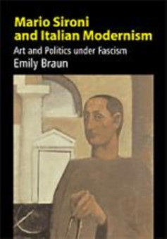 Mario Sironi and Italian Modernism : Art and Politics under Fascism by Emily Braun - Hardback