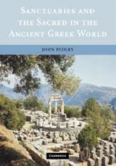Sanctuaries and the Sacred in the Ancient Greek World by John Pedley - Hardback