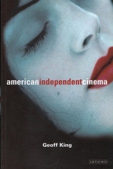 American Independent Cinema by Geoff King - Hardback