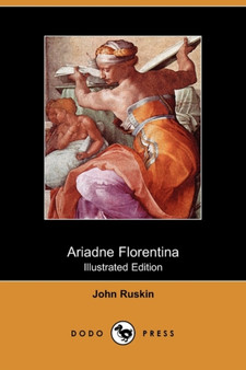 Ariadne Florentina (Illustrated Edition) (Dodo Press) by John Ruskin - Paperback
