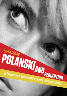 Polanski and Perception : The Psychology of Seeing and the Cinema of Roman Polanski by Davide Caputo - Paperback