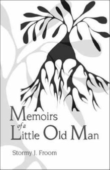 Memoirs of a Little Old Man by Stormy J. Froom - Paperback