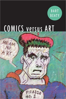 Comics Versus Art : Comics in the Art World by Bart Beaty - Hardback