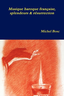 Musique Baroque Francaise, Splendeurs Et Resurrection by Michel Bosc - Paperback