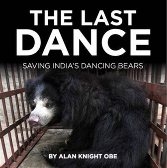 The Last Dance : Saving India's Dancing Beras by Alan Knight - Hardback