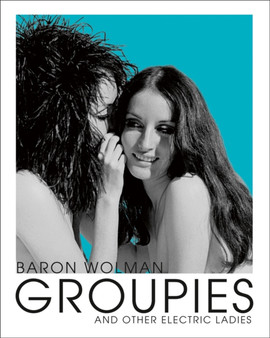 Groupies and Other Electric Ladies by Baron Wolman - Paperback