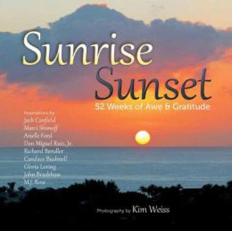 Sunrise, Sunset : 52 Weeks of Awe and Gratitude by Kim Weiss - Paperback
