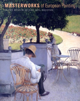 Masterworks of European Painting in the Museum of Fine Arts, Houston by Edgar Peters Bowron - Hardback