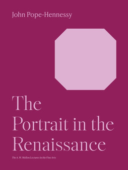 The Portrait in the Renaissance : 12 by Sir John Wyndham Pope-Hennessy - Hardback
