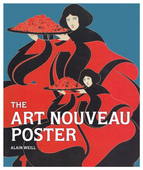The Art Nouveau Poster by Alain Weill - Hardback