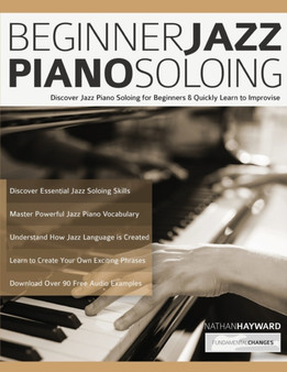 Beginner Jazz Piano Soloing : Discover Jazz Piano Soloing for Beginners & Quickly Learn to Improvise by Nathan Hayward - Paperback