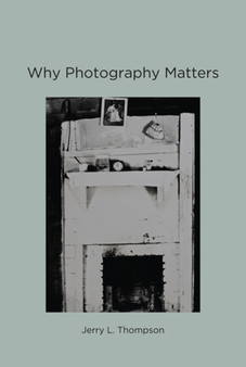 Why Photography Matters by Jerry L. Thomson - Hardback
