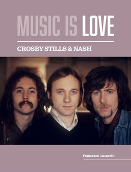 Crosby, Stills & Nash ??? Music is Love by Francesco Lucarelli - Paperback