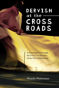Dervish at the Crossroads : A Soundquest Through the First Two Decades of the New Millennium by Wanda Waterman - Paperback