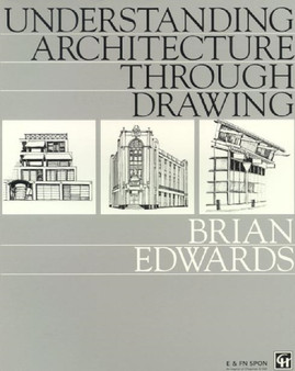 Understanding Architecture Through Drawing by Brian W. Edwards - Paperback