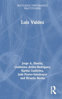 Luis Valdez by Jorge A. Huerta - Hardback