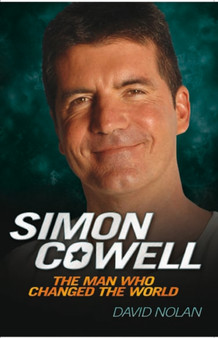 Simon Cowell : The Man Who Changed the World by David Nolan - Paperback