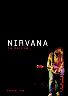 Nirvana: The True Story by Everett True - Hardback