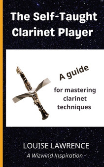 The Self-Taught Clarinet Player : A guide for mastering clarinet techniques by Louise Lawrence - Paperback