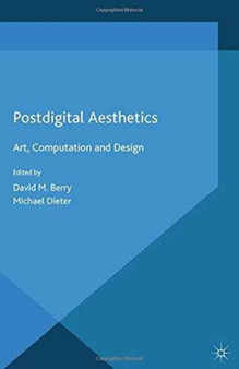 Postdigital Aesthetics : Art, Computation and Design by D. Berry - Paperback