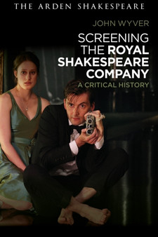 Screening the Royal Shakespeare Company : A Critical History by John Wyver - Paperback