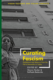 Curating Fascism : Exhibitions and Memory from the Fall of Mussolini to Today by Dr.Sharon Hecker - Hardback
