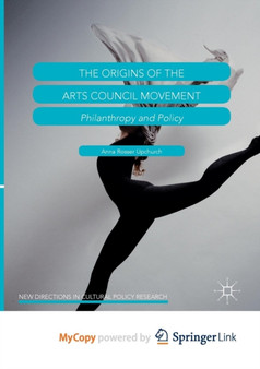The Origins of the Arts Council Movement : Philanthropy and Policy by Anna Rosser Upchurch - Paperback