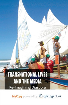 Transnational Lives and the Media : Re-Imagining Diasporas by Bailey O. Bailey - Paperback