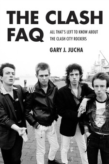 The Clash FAQ : All That's Left to Know About the Clash City Rockers by Gary J. Jucha - Paperback