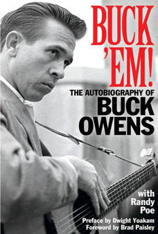 Buck 'Em! : The Autobiography of Buck Owens by Randy Poe - Hardback