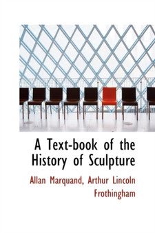 A Text-Book of the History of Sculpture by Allan PH.D. L.H.D. Marquand - Hardback