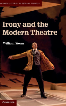 Irony and the Modern Theatre by William Storm - Hardback