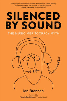Silenced By Sound : The Music Meritocracy Myth by Ian Brennan - Paperback