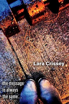the message is always the same by Lara Crissey - Paperback