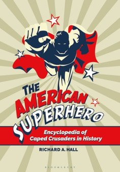 The American Superhero : Encyclopedia of Caped Crusaders in History by Richard A. Hall - Hardback